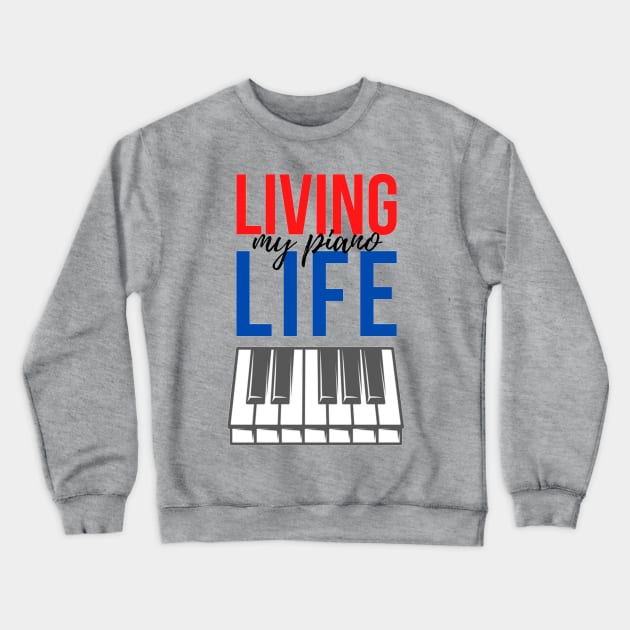 Living My Piano Life Keyboard Piano Player quote Crewneck Sweatshirt by Musician Gifts